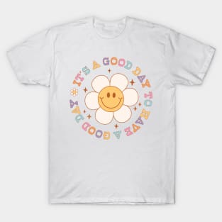 Its A Good Day To Have A Good Day T-Shirt